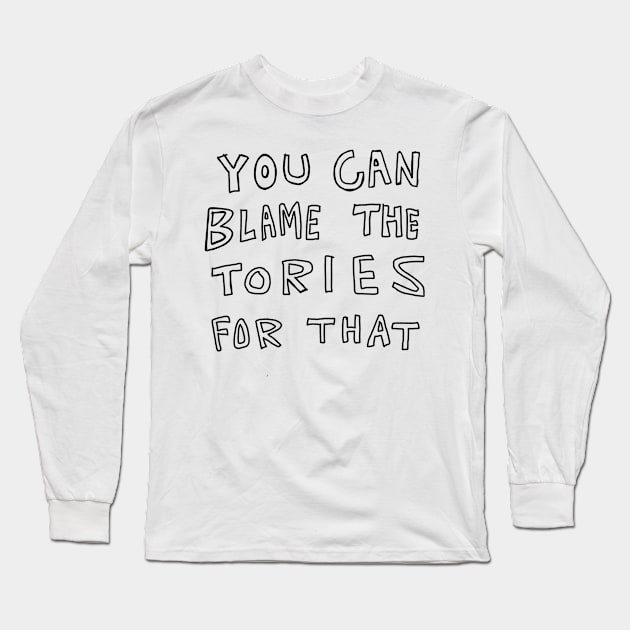 You can blame the tories for that Long Sleeve T-Shirt by Uglyblacksheep